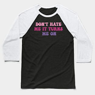 Don't Hate Me It Turns Me On, Funny Pink Baseball T-Shirt